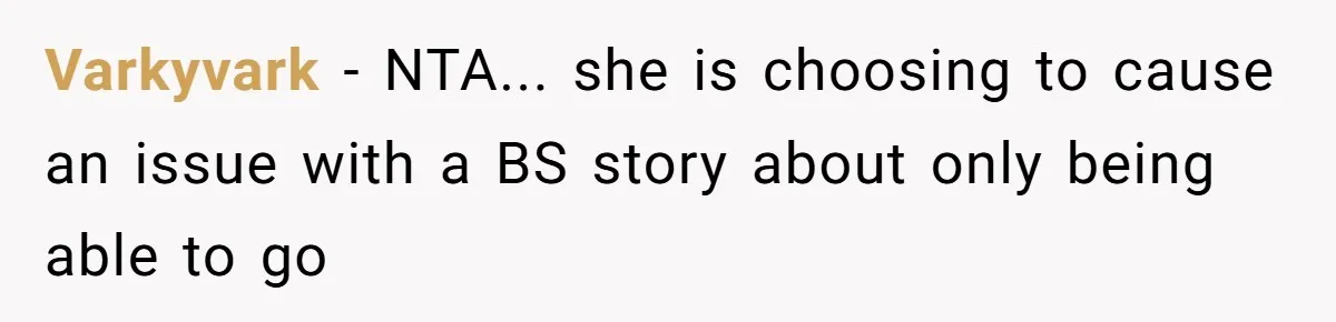 Varkyvark − NTA... she is choosing to cause an issue with a BS story about only being able to go