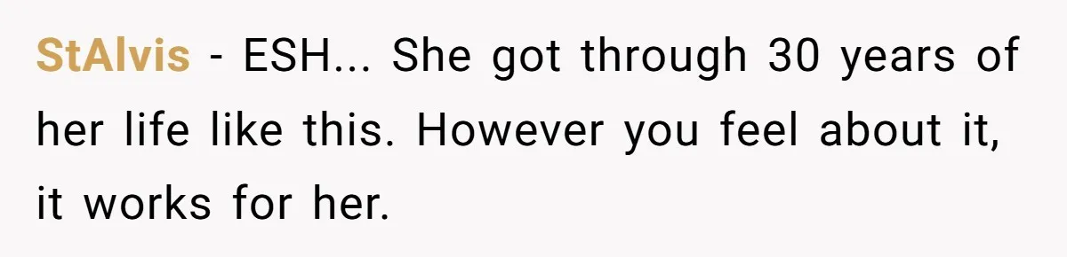 StAlvis − ESH... She got through 30 years of her life like this. However you feel about it, it works for her.