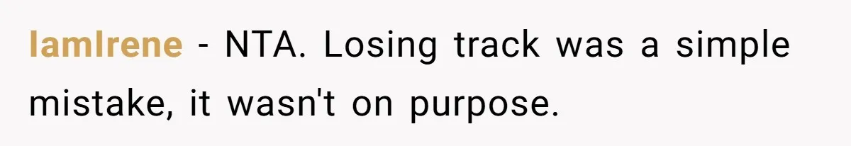 IamIrene − NTA. Losing track was a simple mistake, it wasn't on purpose.