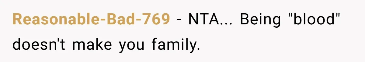 Reasonable-Bad-769 − NTA... Being "blood" doesn't make you family.