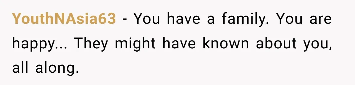YouthNAsia63 − You have a family. You are happy... They might have known about you, all along.