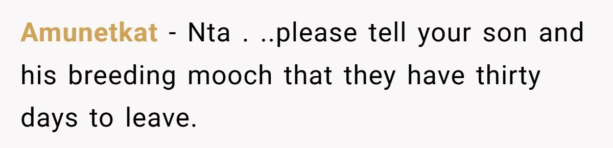 Amunetkat − Nta . ..please tell your son and his breeding mooch that they have thirty days to leave.