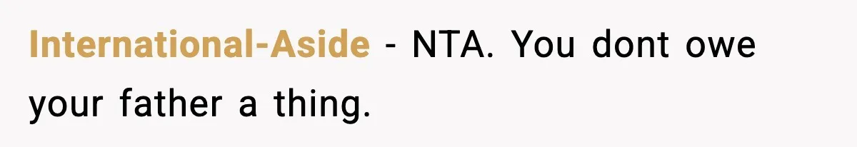 International-Aside − NTA. You dont owe your father a thing.