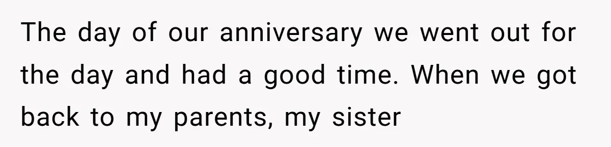 When a Mother-in-Law Criticizes a Wedding Dress and Gets a Real Response The day of our anniversary we went out for the day and had a good time. When we got back to my parents, my sister