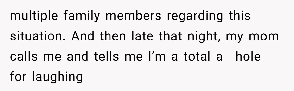 When a Mother-in-Law Criticizes a Wedding Dress and Gets a Real Response multiple family members regarding this situation. And then late that night, my mom calls me and tells me I’m a total a__hole for laughing