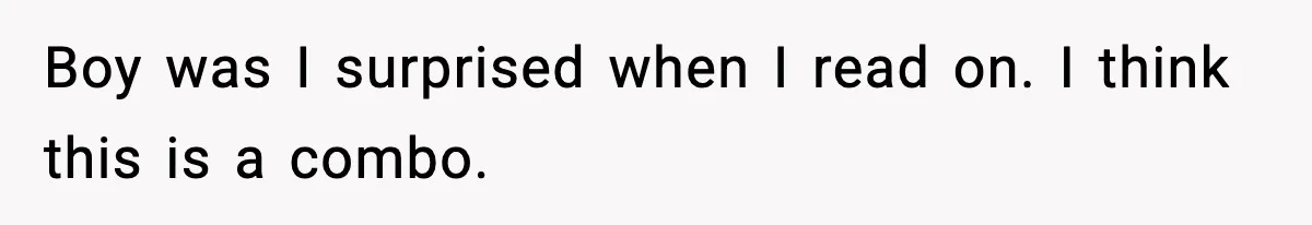 Boy was I surprised when I read on. I think this is a combo.