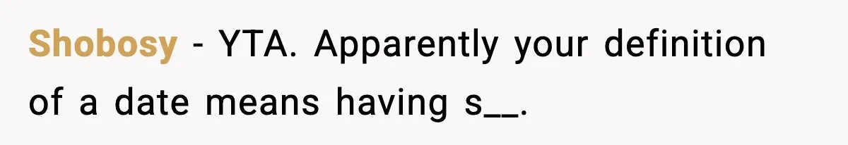 Shobosy − YTA. Apparently your definition of a date means having s__.