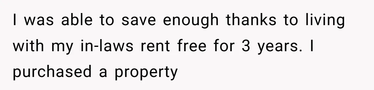 I was able to save enough thanks to living with my in-laws rent free for 3 years. I purchased a property