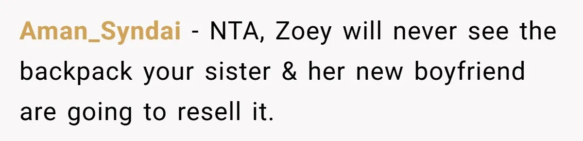 Aman_Syndai − NTA, Zoey will never see the backpack your sister & her new boyfriend are going to resell it.