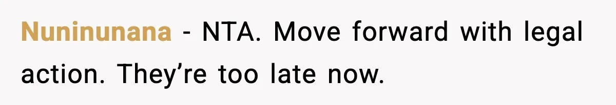 Nuninunana − NTA. Move forward with legal action. They’re too late now.