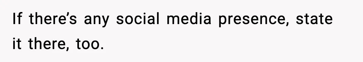 If there’s any social media presence, state it there, too.