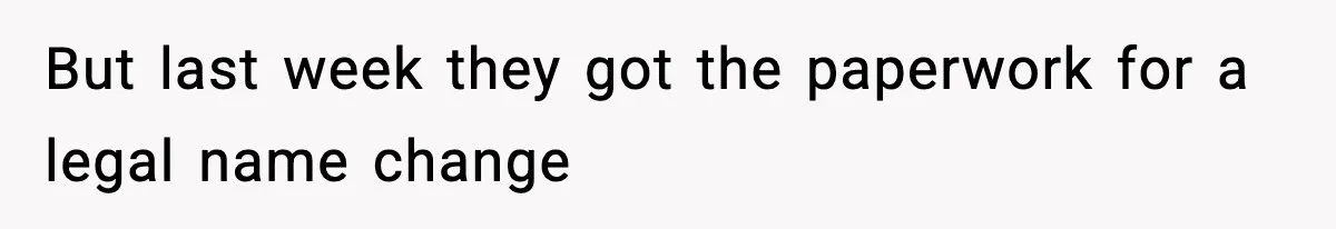 But last week they got the paperwork for a legal name change