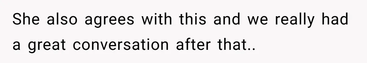 She also agrees with this and we really had a great conversation after that..