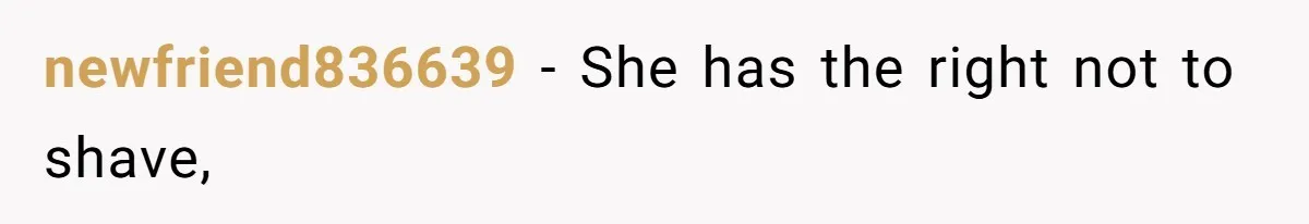 newfriend836639 − She has the right not to shave,