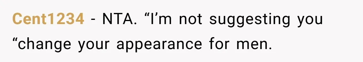 Cent1234 − NTA. “I’m not suggesting you “change your appearance for men.