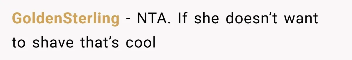 GoldenSterling − NTA. If she doesn’t want to shave that’s cool