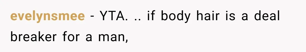 evelynsmee − YTA. .. if body hair is a deal breaker for a man,