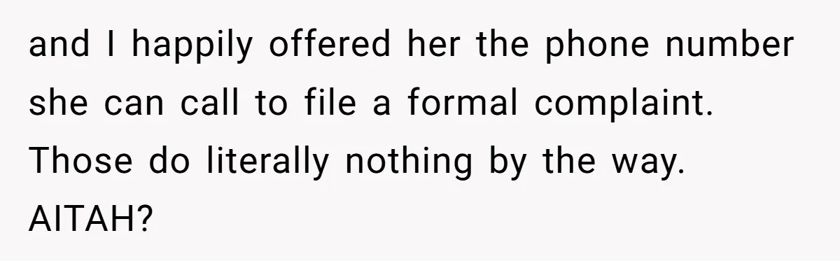 Nurse Prioritizes Safety When Patient Demands Help That Requires a Full Team and I happily offered her the phone number she can call to file a formal complaint. Those do literally nothing by the way. AITAH?