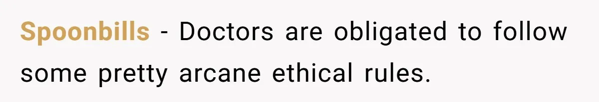 Spoonbills − Doctors are obligated to follow some pretty arcane ethical rules.