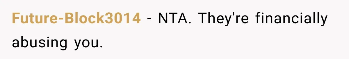 Future-Block3014 − NTA. They're financially abusing you.