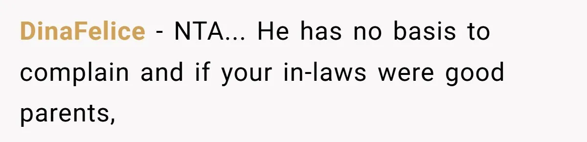 DinaFelice − NTA... He has no basis to complain and if your in-laws were good parents,