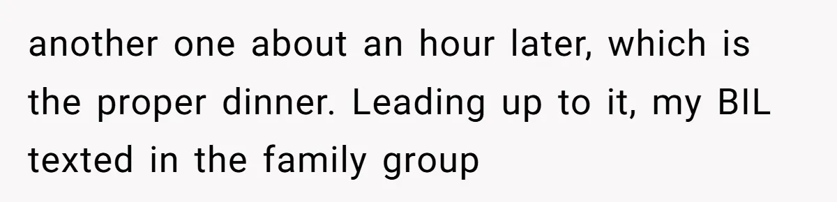 another one about an hour later, which is the proper dinner. Leading up to it, my BIL texted in the family group