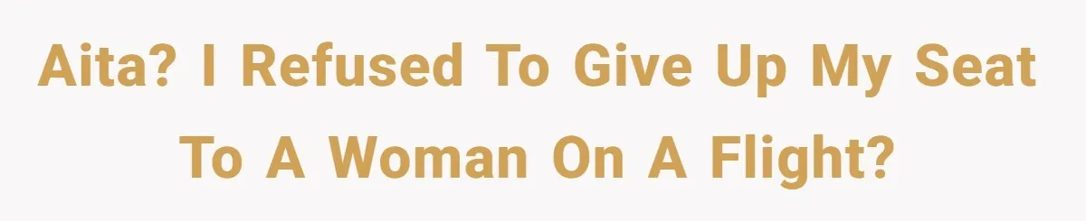 AITA? I refused to give up my seat to a woman on a flight?