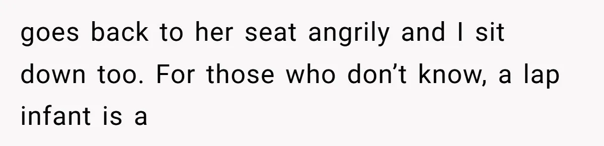 goes back to her seat angrily and I sit down too. For those who don’t know, a lap infant is a