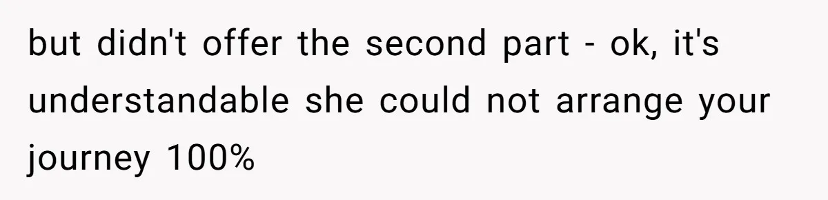 but didn't offer the second part - ok, it's understandable she could not arrange your journey 100%