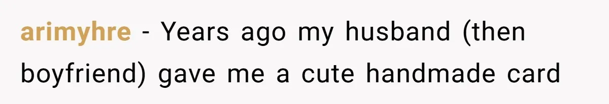 arimyhre − Years ago my husband (then boyfriend) gave me a cute handmade card