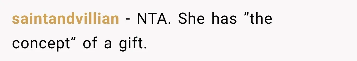saintandvillian − NTA. She has ”the concept” of a gift.
