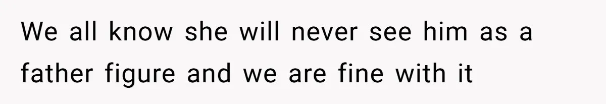 We all know she will never see him as a father figure and we are fine with it
