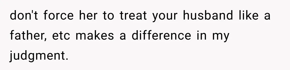 don't force her to treat your husband like a father, etc makes a difference in my judgment.