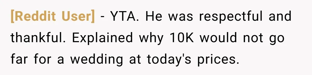 [Reddit User] − YTA. He was respectful and thankful. Explained why 10K would not go far for a wedding at today's prices.