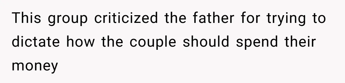 This group criticized the father for trying to dictate how the couple should spend their money