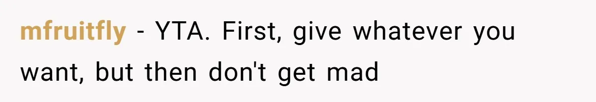 mfruitfly − YTA. First, give whatever you want, but then don't get mad