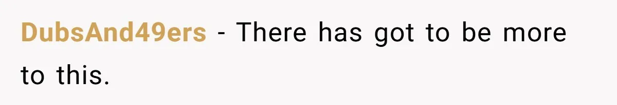 DubsAnd49ers − There has got to be more to this.