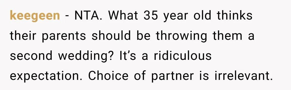 keegeen − NTA. What 35 year old thinks their parents should be throwing them a second wedding? It’s a ridiculous expectation. Choice of partner is irrelevant.