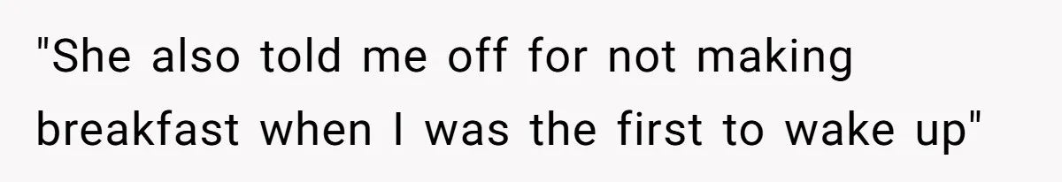 "She also told me off for not making breakfast when I was the first to wake up"