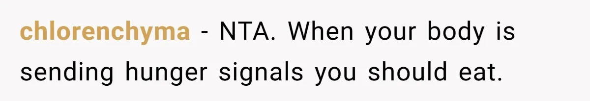 chlorenchyma − NTA. When your body is sending hunger signals you should eat.