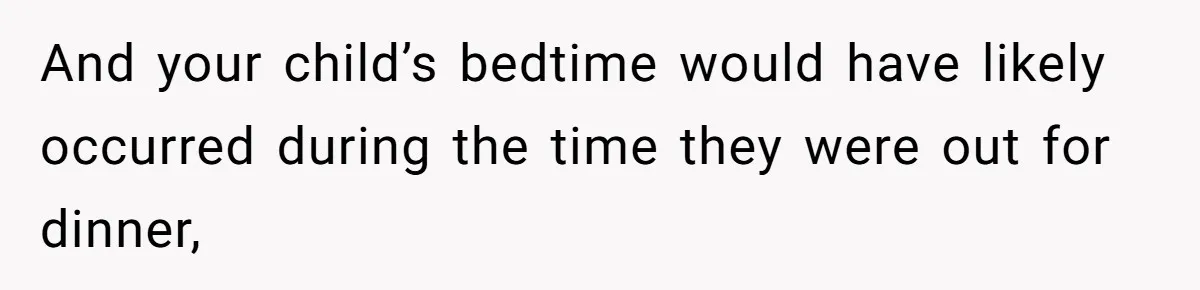 And your child’s bedtime would have likely occurred during the time they were out for dinner,