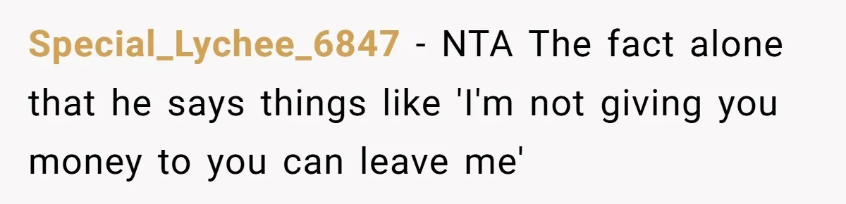 Special_Lychee_6847 − NTA The fact alone that he says things like 'I'm not giving you money to you can leave me'