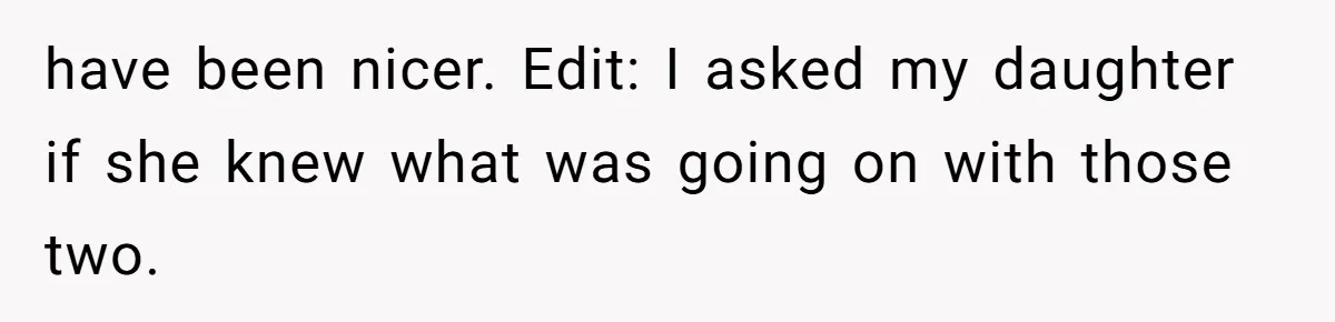 have been nicer. Edit: I asked my daughter if she knew what was going on with those two.