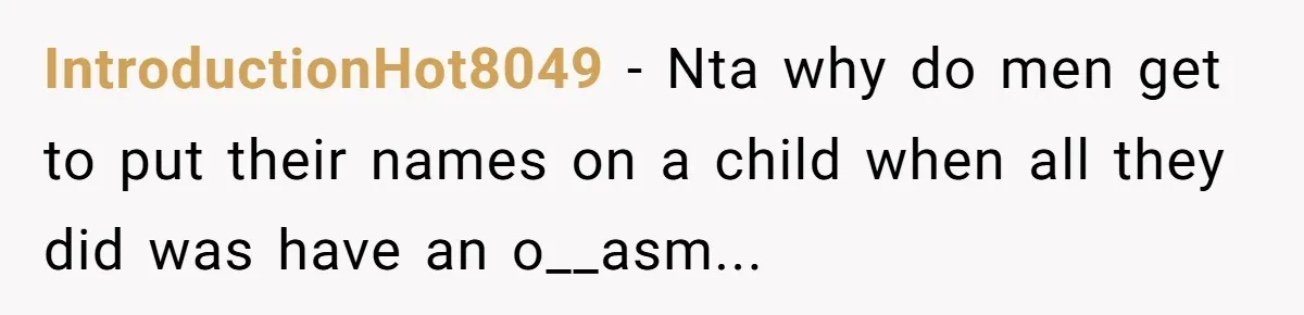 IntroductionHot8049 − Nta why do men get to put their names on a child when all they did was have an o__asm...