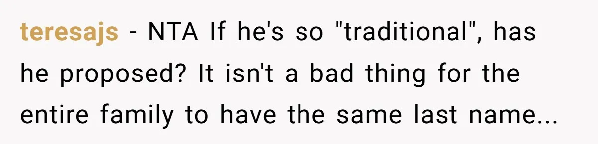 teresajs − NTA If he's so "traditional", has he proposed? It isn't a bad thing for the entire family to have the same last name...