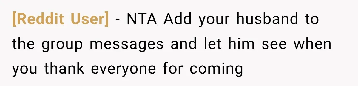 [Reddit User] − NTA Add your husband to the group messages and let him see when you thank everyone for coming