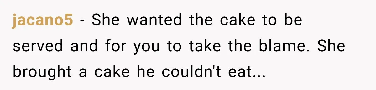 Mother-In-Law Brings an "Ice Cream Surprise" That Could Have Sent the Birthday Boy to the ER jacano5 − She wanted the cake to be served and for you to take the blame. She brought a cake he couldn't eat...