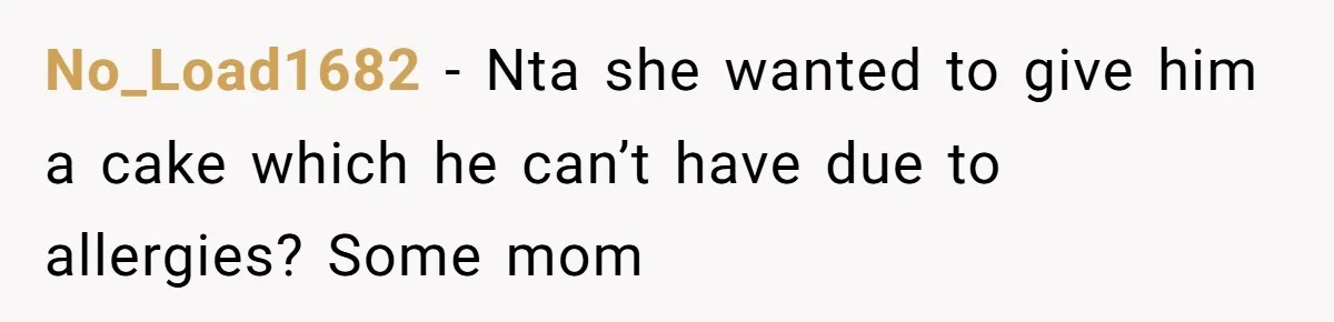 Mother-In-Law Brings an "Ice Cream Surprise" That Could Have Sent the Birthday Boy to the ER No_Load1682 − Nta she wanted to give him a cake which he can’t have due to allergies? Some mom