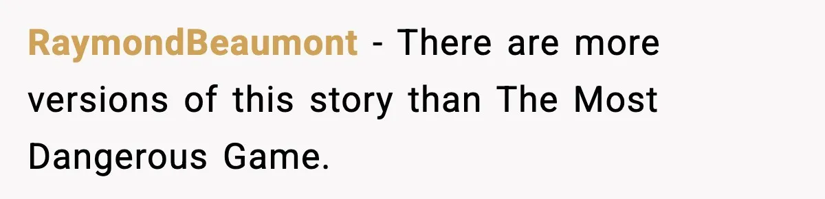 RaymondBeaumont - There are more versions of this story than The Most Dangerous Game.