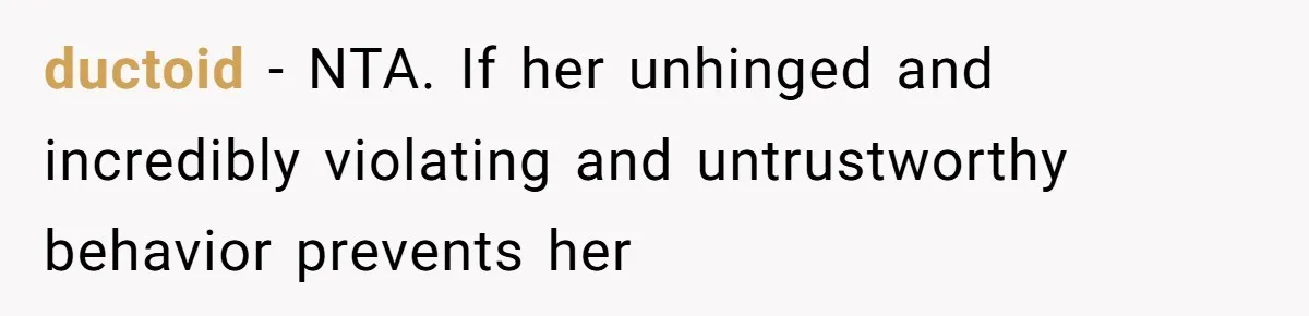 ductoid − NTA. If her unhinged and incredibly violating and untrustworthy behavior prevents her